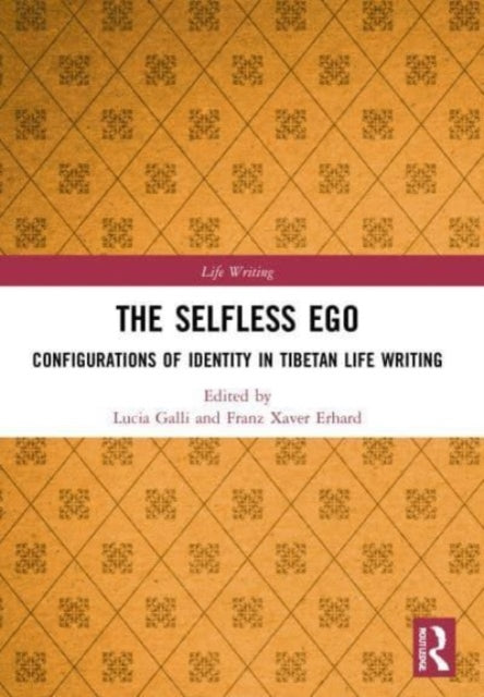 The Selfless Ego: Configurations of Identity in Tibetan Life Writing