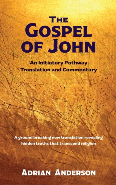 The Gospel of John: An Initiatory Pathway Translation and Commentary