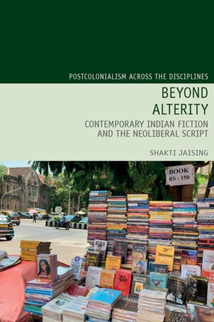 Beyond Alterity:  Contemporary Indian Fiction and the Neoliberal Script