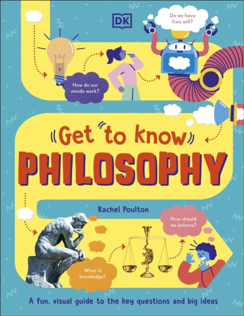 Get To Know: Philosophy: A Fun, Visual Guide to the Key Questions and Big Ideas