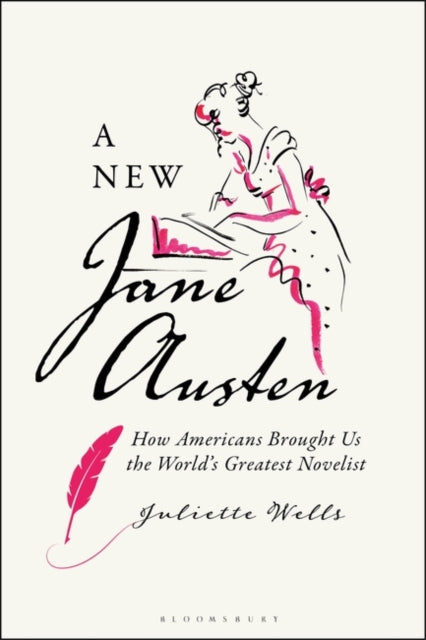 A New Jane Austen: How Americans Brought Us the World's Greatest Novelist