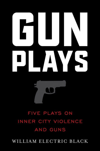 Gunplays: Five Plays on Inner City Violence and Guns