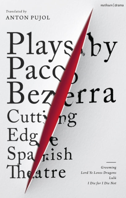 Plays by Paco Bezerra: Cutting-Edge Spanish Theatre: Grooming; Lord Ye Loves Dragons;  Lulu; I Die for I Die Not