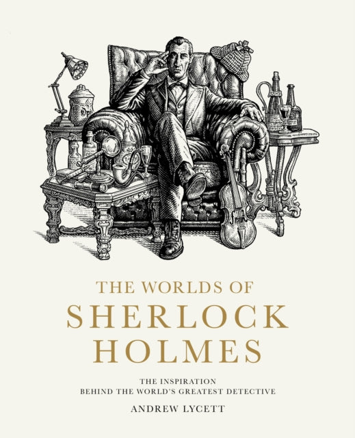 The Worlds of Sherlock Holmes: The Inspiration Behind the World's Greatest Detective