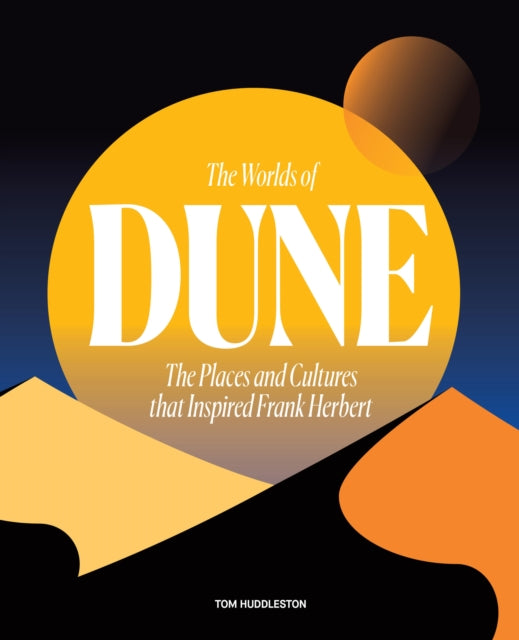 The Worlds of Dune: The Places and Cultures that Inspired Frank Herbert