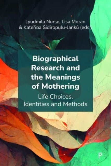 Biographical Research and the Meanings of Mothering: Life Choices, Identities and Methods