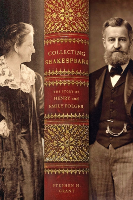 Collecting Shakespeare: The Story of Henry and Emily Folger