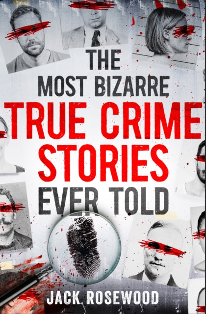 The Most Bizarre True Crime Stories Ever Told: 20 Unforgettable and Twisted True Crime Cases That Will Haunt You