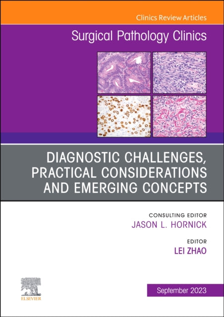 Diagnostic Challenges, Practical Considerations and Emerging Concepts, An Issue of Surgical Pathology Clinics