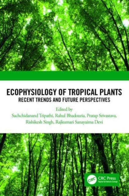 Ecophysiology of Tropical Plants: Recent Trends and Future Perspectives