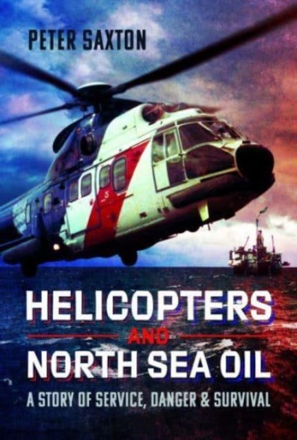 Helicopters and North Sea Oil: A Story of Service, Danger and Survival