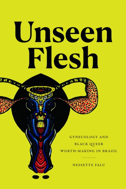 Unseen Flesh: Gynecology and Black Queer Worth-Making in Brazil