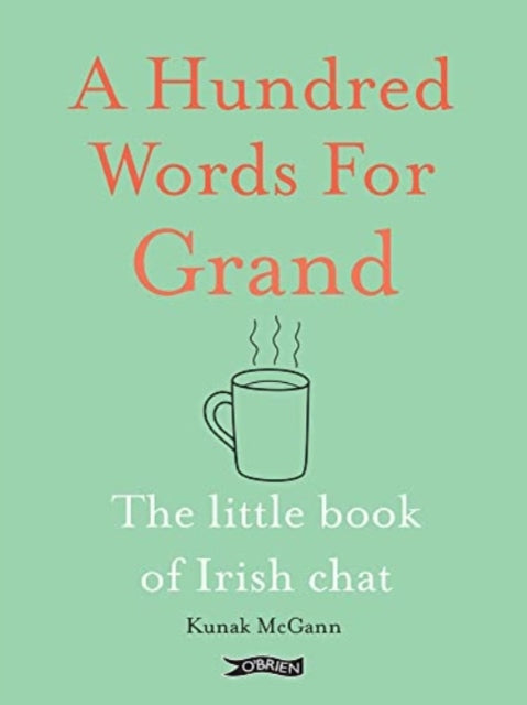 A Hundred Words for Grand: The Little Book of Irish Chat