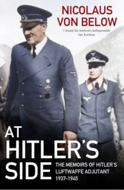 At Hitler's Side: The Memoirs of Hitler's Luftwaffe Adjutant, 1937 1945