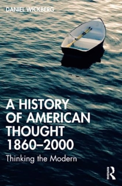 A History of American Thought 1860-2000: Thinking the Modern