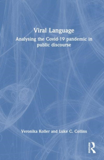 Viral Language: Analysing the Covid-19 Pandemic in Public Discourse