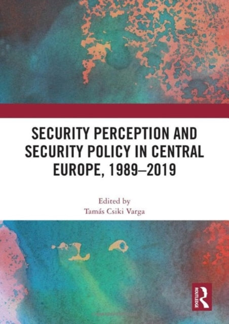 Security Perception and Security Policy in Central Europe, 1989-2019