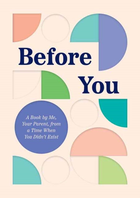 Before You: A Book by Me, Your Parent, from a Time When You Didn't Exist