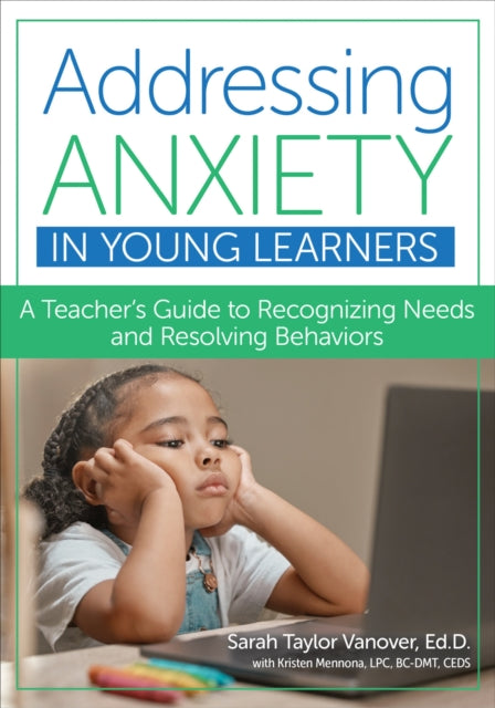 Addressing Anxiety in Young Learners: A Teacher's Guide to Recognizing Needs and Resolving Behaviors
