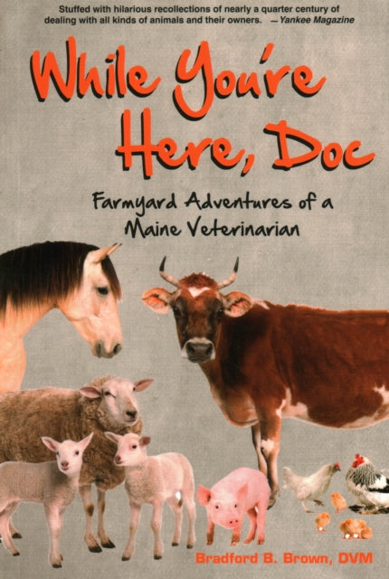 While You're Here, Doc: Farmyard Adventures of a Maine Veterinarian