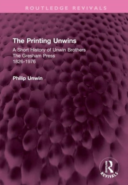 The Printing Unwins: A Short History of Unwin Brothers: The Gresham Press (1826-1976)