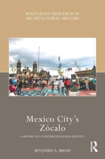 Mexico City's Zocalo: A History of a Constructed Spatial Identity