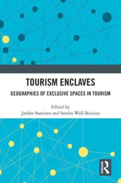 Tourism Enclaves: Geographies of Exclusive Spaces in Tourism