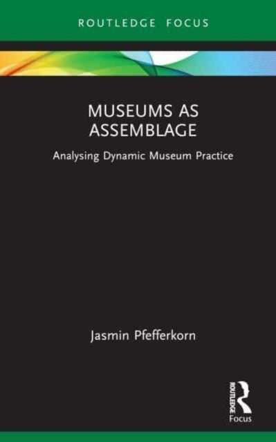 Museums as Assemblage: Analysing dynamic museum practice