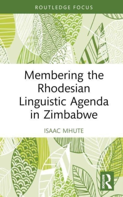 Membering the Rhodesian Linguistic Agenda in Zimbabwe