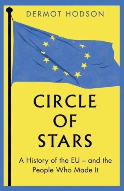 Circle of Stars: A History of the EU and the People Who Made It