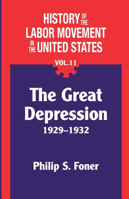 The History of the Labor Movement in the United States, Vol. 11: The Depression