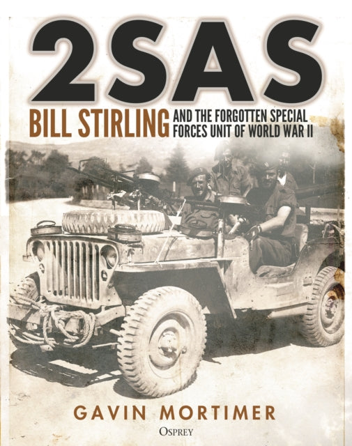 2SAS: Bill Stirling and the forgotten special forces unit of World War II