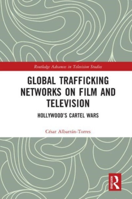 Global Trafficking Networks on Film and Television: Hollywood's Cartel Wars