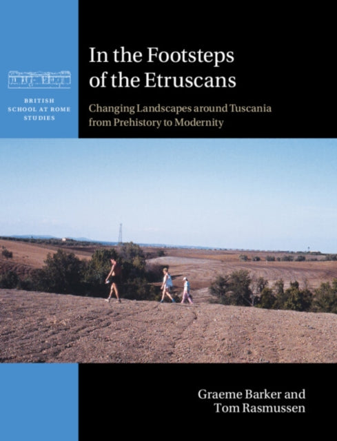 In the Footsteps of the Etruscans: Changing Landscapes around Tuscania from Prehistory to Modernity