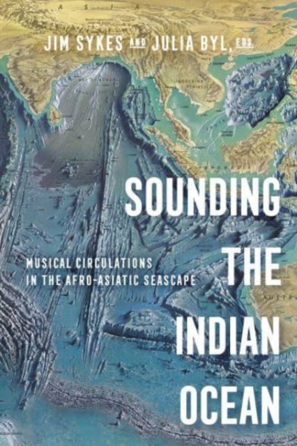 Sounding the Indian Ocean: Musical Circulations in the Afro-Asiatic Seascape