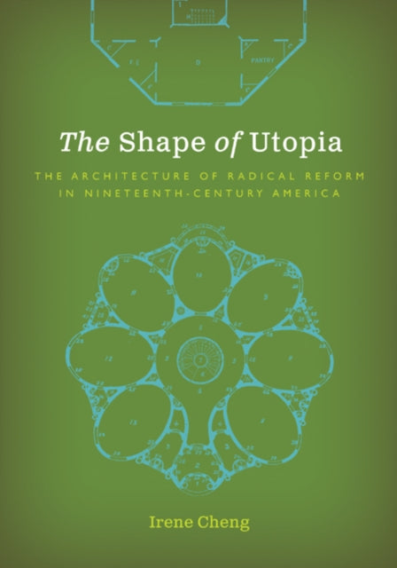 The Shape of Utopia: The Architecture of Radical Reform in Nineteenth-Century America