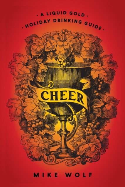 Cheer: A Liquid Gold Holiday Drinking Guide: A Liquid Gold Holiday Drinking Guide