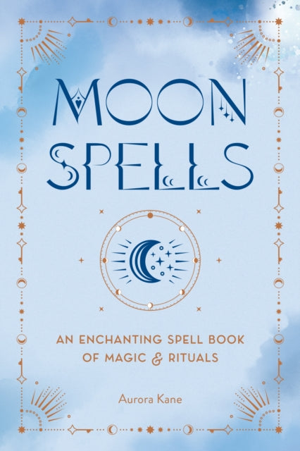 Moon Spells: An Enchanting Spell Book of Magic & Rituals