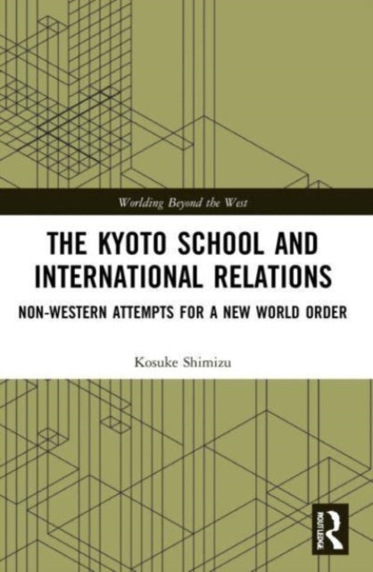 The Kyoto School and International Relations: Non-Western Attempts for a New World Order