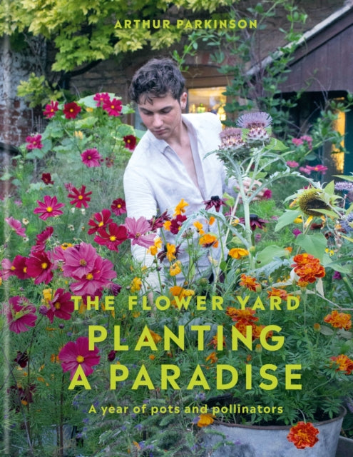Planting a Paradise: A year of pots and pollinators - THE SUNDAY TIMES bestselling gardening author