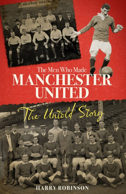 The Men Who Made Manchester United: The Untold Story