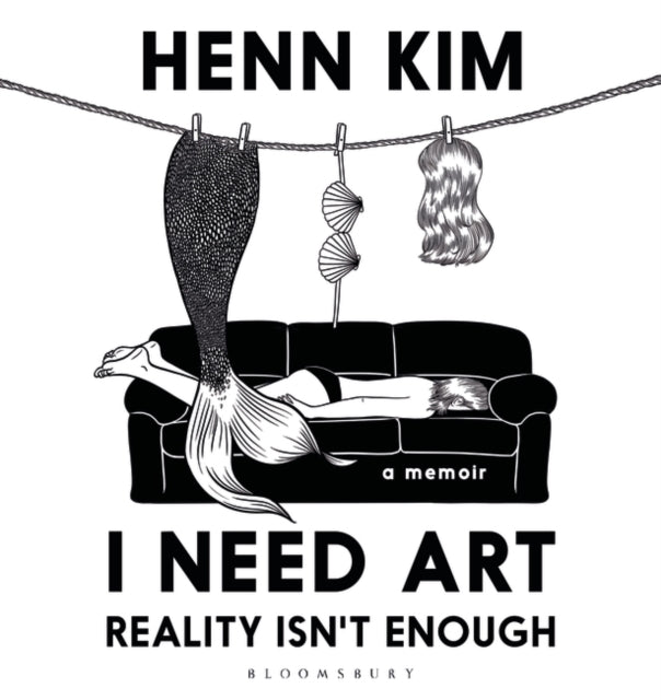 I Need Art: Reality Isn't Enough: An illustrated memoir