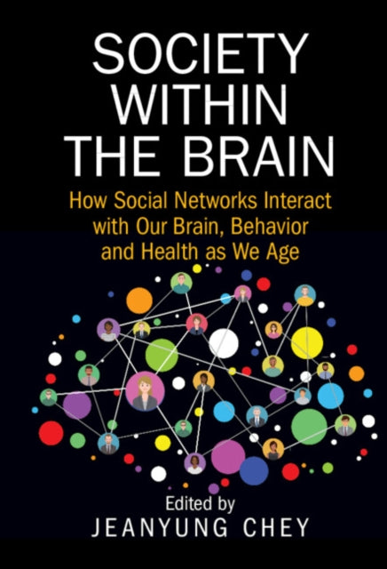 Society within the Brain: How Social Networks Interact with Our Brain, Behavior and Health as We Age