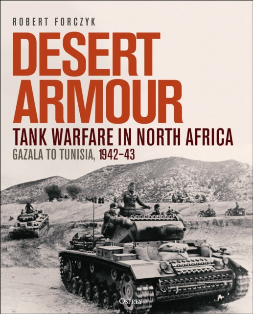 Desert Armour: Tank Warfare in North Africa: Gazala to Tunisia, 1942-43