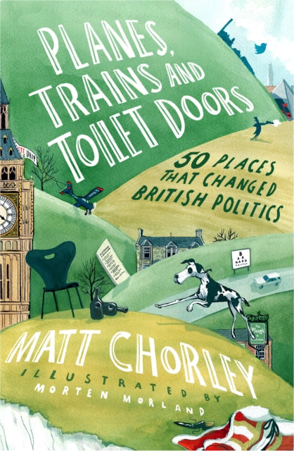 Planes, Trains and Toilet Doors: 50 Places That Changed British Politics