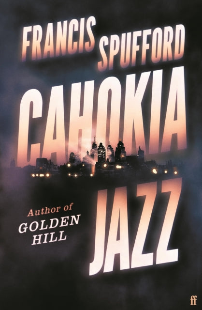 Cahokia Jazz: From the prizewinning author of Golden Hill 'the best book of the century' Richard Osman