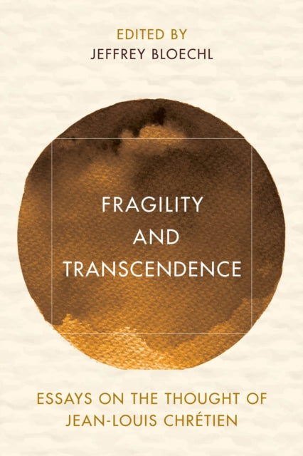 Fragility and Transcendence: Essays on the Thought of Jean-Louis Chretien