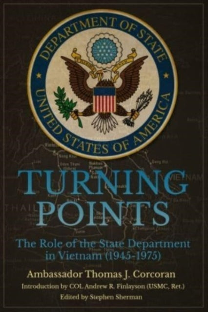 Turning Points: The Role of the State Department in Vietnam (1945-75)