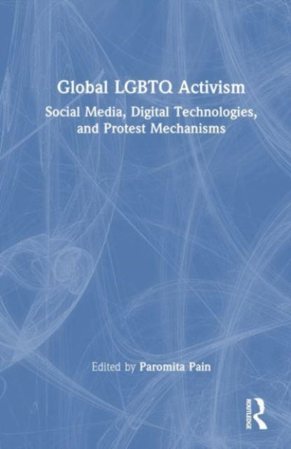 Global LGBTQ Activism: Social Media, Digital Technologies, and Protest Mechanisms