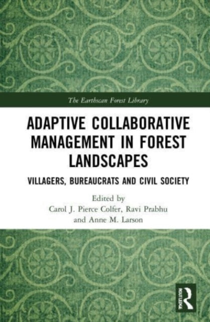 Adaptive Collaborative Management in Forest Landscapes: Villagers, Bureaucrats and Civil Society